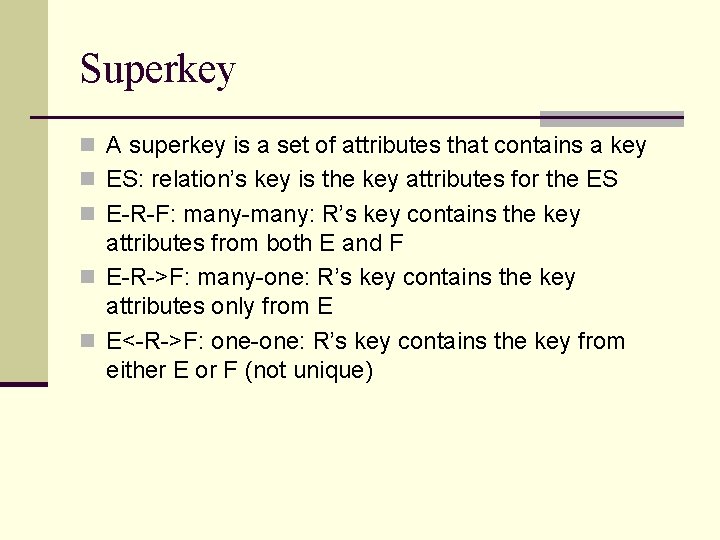 Superkey n A superkey is a set of attributes that contains a key n Superkey n A superkey is a set of attributes that contains a key n