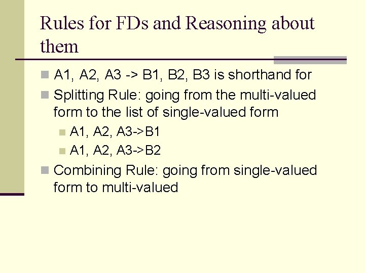 Rules for FDs and Reasoning about them n A 1, A 2, A 3 Rules for FDs and Reasoning about them n A 1, A 2, A 3