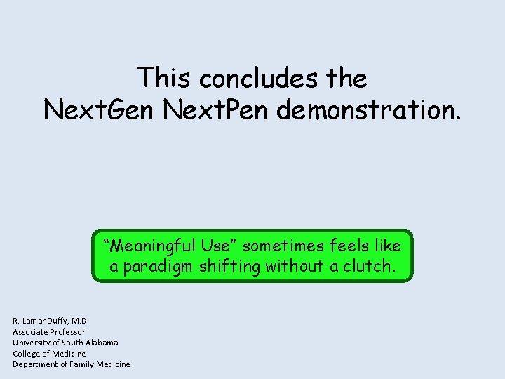 This concludes the Next. Gen Next. Pen demonstration. “Meaningful Use” sometimes feels like a