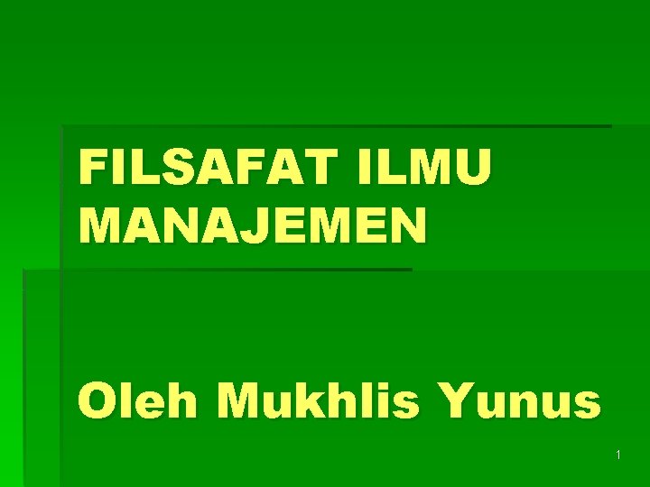 FILSAFAT ILMU MANAJEMEN Oleh Mukhlis Yunus 1 