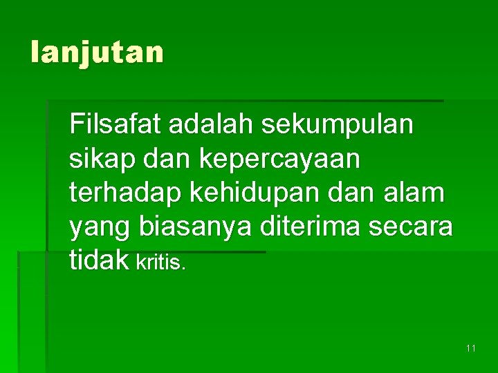 lanjutan Filsafat adalah sekumpulan sikap dan kepercayaan terhadap kehidupan dan alam yang biasanya diterima