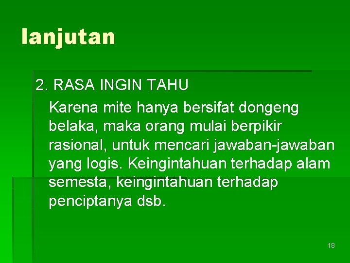 lanjutan 2. RASA INGIN TAHU Karena mite hanya bersifat dongeng belaka, maka orang mulai