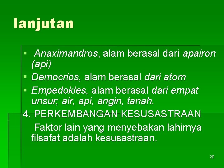 lanjutan § Anaximandros, alam berasal dari apairon (api) § Democrios, alam berasal dari atom