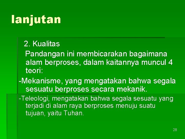 lanjutan 2. Kualitas Pandangan ini membicarakan bagaimana alam berproses, dalam kaitannya muncul 4 teori: