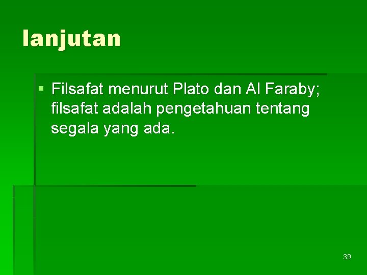 lanjutan § Filsafat menurut Plato dan Al Faraby; filsafat adalah pengetahuan tentang segala yang