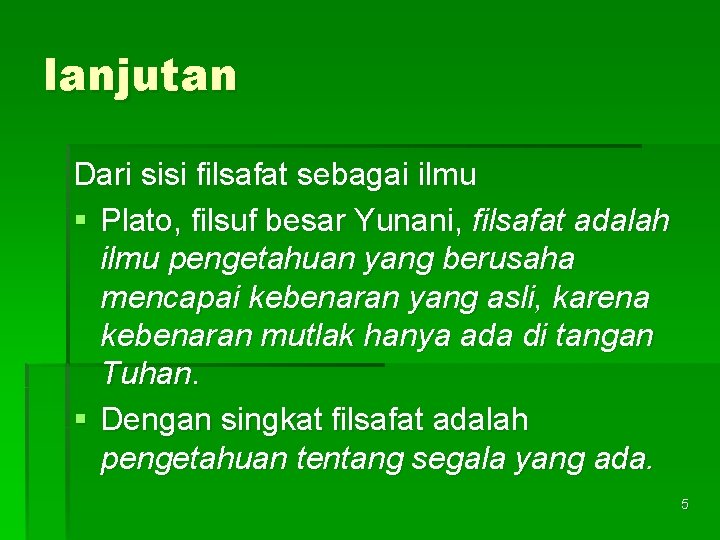 lanjutan Dari sisi filsafat sebagai ilmu § Plato, filsuf besar Yunani, filsafat adalah ilmu