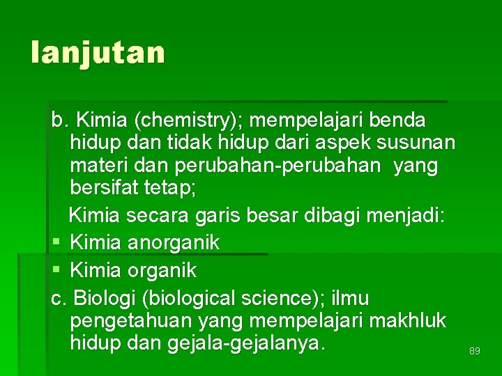lanjutan b. Kimia (chemistry); mempelajari benda hidup dan tidak hidup dari aspek susunan materi