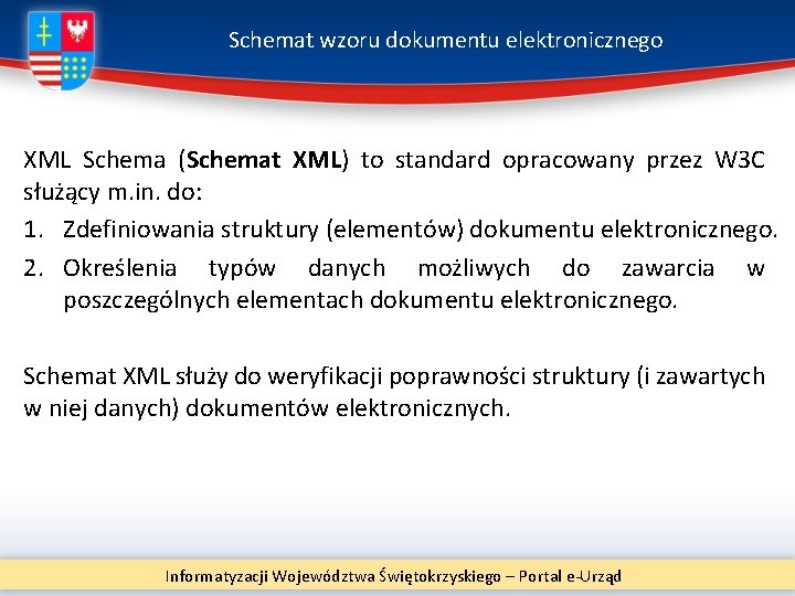 Schemat wzoru dokumentu elektronicznego XML Schema (Schemat XML) to standard opracowany przez W 3