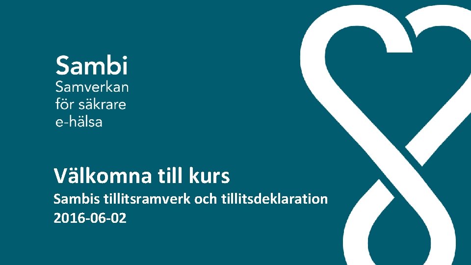  Välkomna till kurs Sambis. Tillitsdeklarationskurs tillitsramverk och tillitsdeklaration 2016 -02 -26 2016 -06