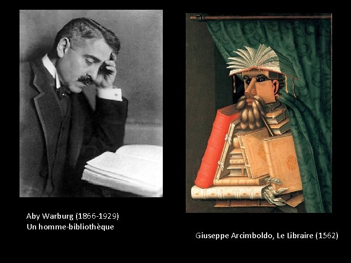 Aby Warburg (1866 -1929) Un homme-bibliothèque Giuseppe Arcimboldo, Le Libraire (1562) 