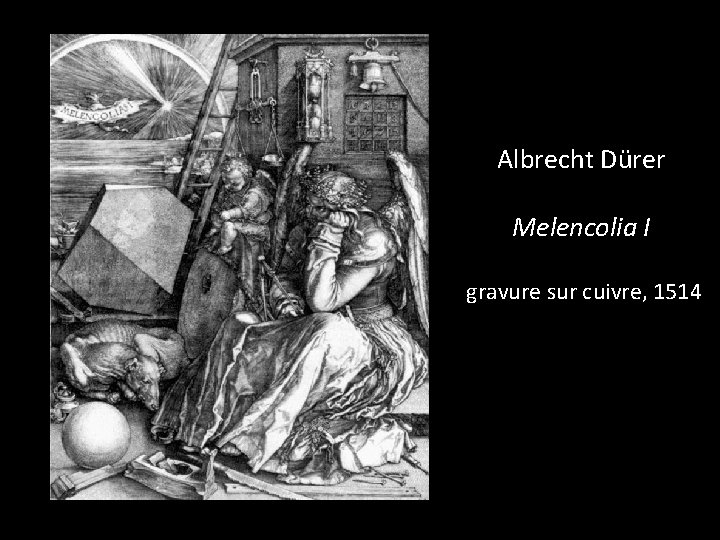 Albrecht Dürer Melencolia I gravure sur cuivre, 1514 