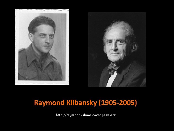 Raymond Klibansky (1905 -2005) http: //raymondklibanskywebpage. org 