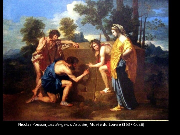 Nicolas Poussin, Les Bergers d'Arcadie, Musée du Louvre (1637 -1638) 