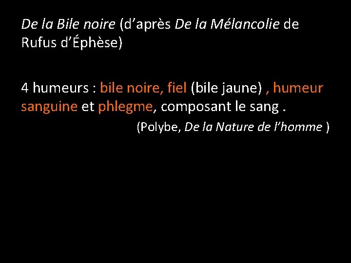 De la Bile noire (d’après De la Mélancolie de Rufus d’Éphèse) 4 humeurs :