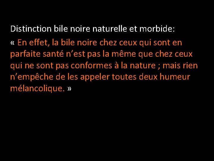 Distinction bile noire naturelle et morbide: « En effet, la bile noire chez ceux