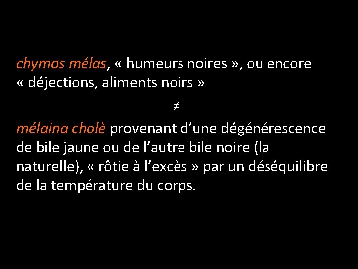 chymos mélas, « humeurs noires » , ou encore « déjections, aliments noirs »