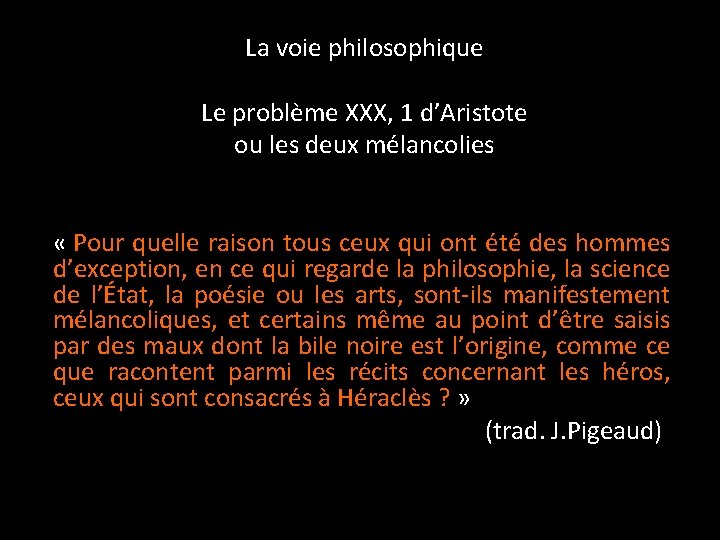 La voie philosophique Le problème XXX, 1 d’Aristote ou les deux mélancolies « Pour