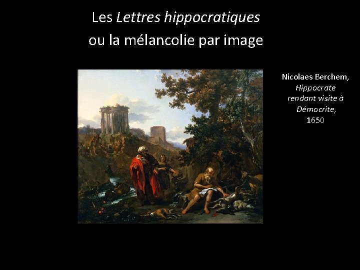 Les Lettres hippocratiques ou la mélancolie par image Nicolaes Berchem, Hippocrate rendant visite à