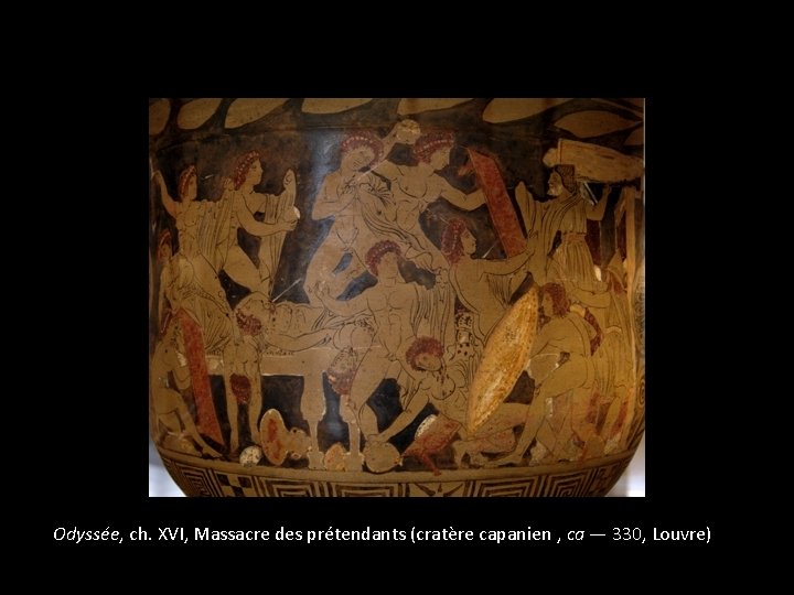 Odyssée, ch. XVI, Massacre des prétendants (cratère capanien , ca — 330, Louvre) 