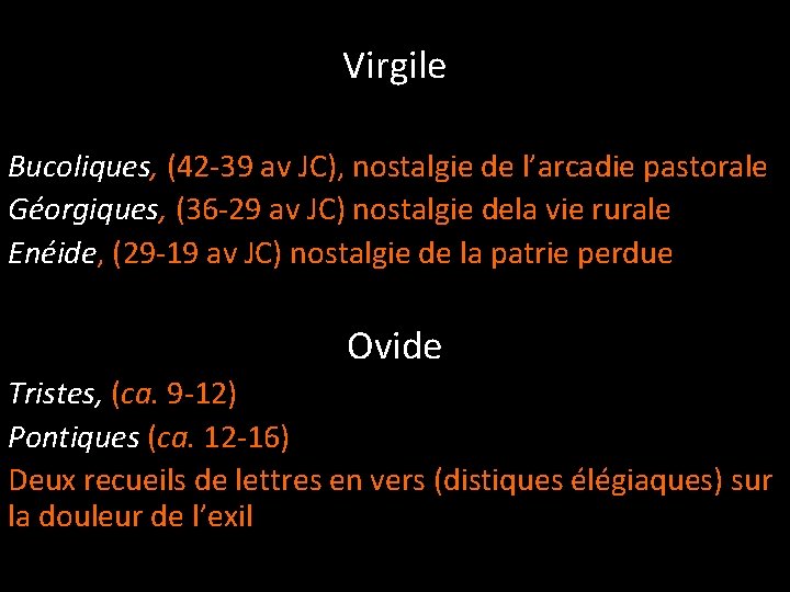 Virgile Bucoliques, (42 -39 av JC), nostalgie de l’arcadie pastorale Géorgiques, (36 -29 av