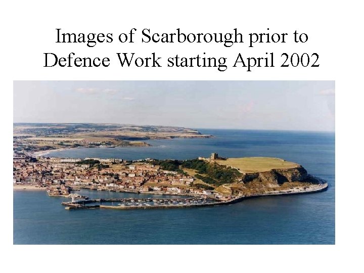Images of Scarborough prior to Defence Work starting April 2002 