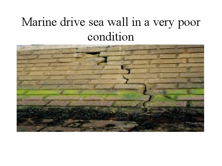 Marine drive sea wall in a very poor condition 