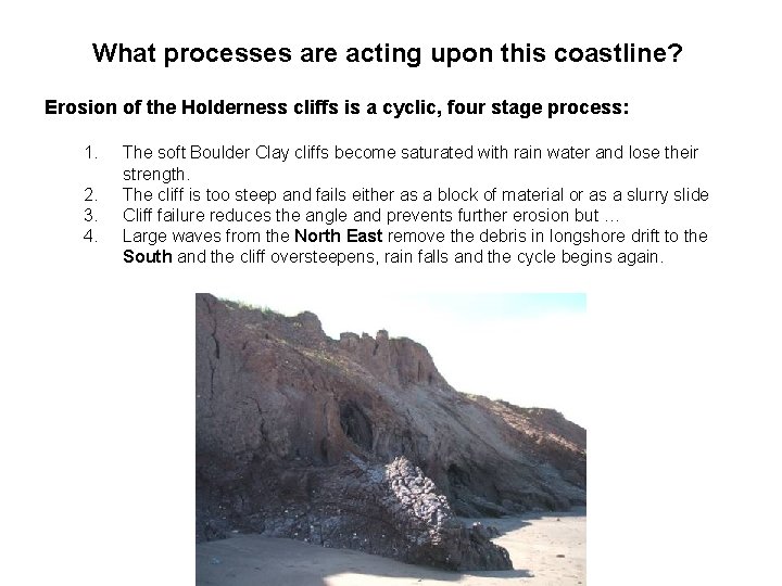What processes are acting upon this coastline? Erosion of the Holderness cliffs is a