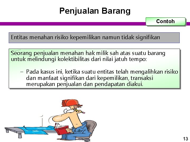 Penjualan Barang Contoh Entitas menahan risiko kepemilikan namun tidak signifikan Seorang penjualan menahan hak