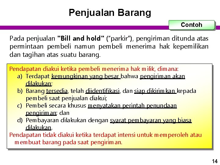 Penjualan Barang Contoh Pada penjualan "Bill and hold" (“parkir”), pengiriman ditunda atas permintaan pembeli