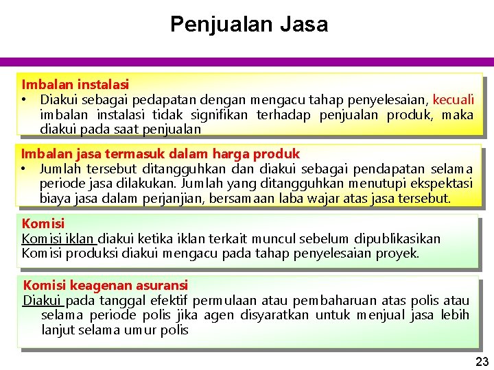 Penjualan Jasa Imbalan instalasi • Diakui sebagai pedapatan dengan mengacu tahap penyelesaian, kecuali imbalan