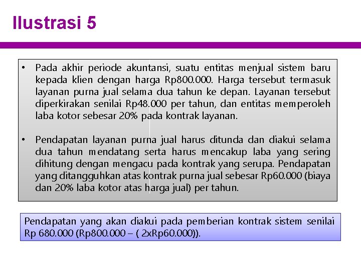 Ilustrasi 5 • Pada akhir periode akuntansi, suatu entitas menjual sistem baru kepada klien