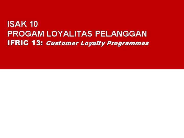 ISAK 10 PROGAM LOYALITAS PELANGGAN IFRIC 13: Customer Loyalty Programmes 