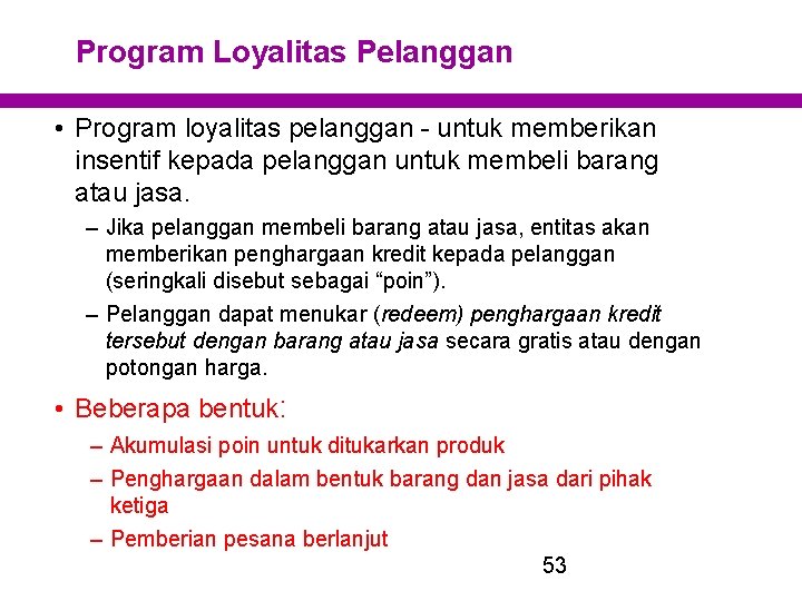 Program Loyalitas Pelanggan • Program loyalitas pelanggan - untuk memberikan insentif kepada pelanggan untuk