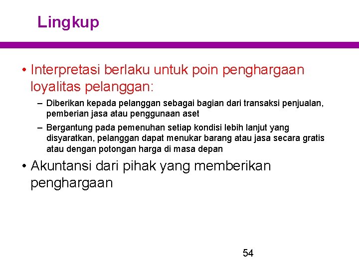 Lingkup • Interpretasi berlaku untuk poin penghargaan loyalitas pelanggan: – Diberikan kepada pelanggan sebagai