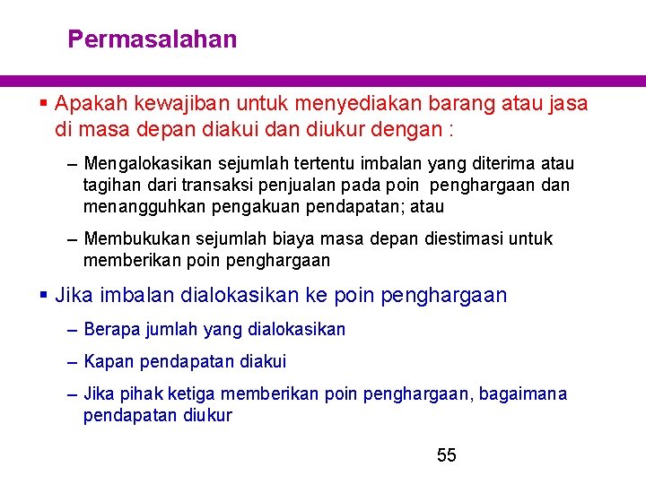 Permasalahan § Apakah kewajiban untuk menyediakan barang atau jasa di masa depan diakui dan