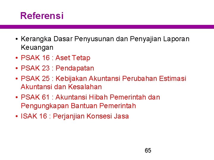 Referensi • Kerangka Dasar Penyusunan dan Penyajian Laporan Keuangan • PSAK 16 : Aset