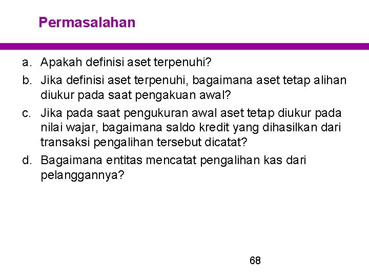 Permasalahan a. Apakah definisi aset terpenuhi? b. Jika definisi aset terpenuhi, bagaimana aset tetap