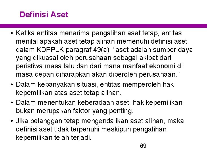 Definisi Aset • Ketika entitas menerima pengalihan aset tetap, entitas menilai apakah aset tetap