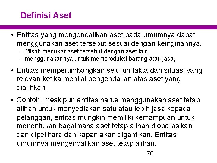 Definisi Aset • Entitas yang mengendalikan aset pada umumnya dapat menggunakan aset tersebut sesuai