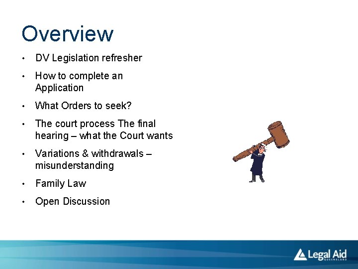 Overview • DV Legislation refresher • How to complete an Application • What Orders