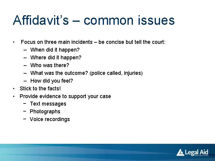 Affidavit’s – common issues • Focus on three main incidents – be concise but