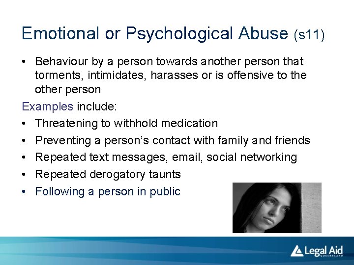 Emotional or Psychological Abuse (s 11) • Behaviour by a person towards another person