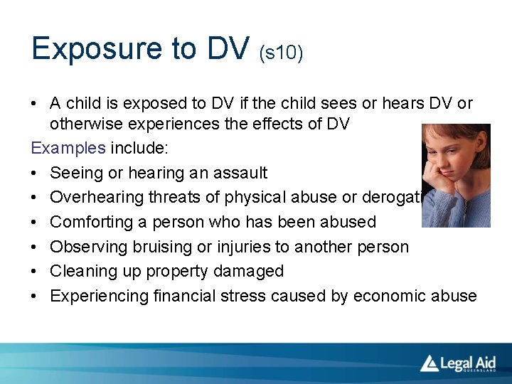 Exposure to DV (s 10) • A child is exposed to DV if the