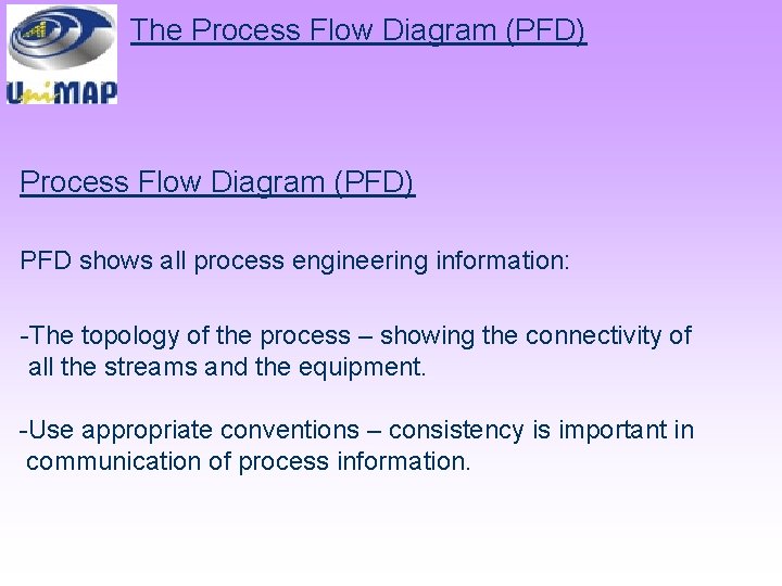 The Process Flow Diagram (PFD) PFD shows all process engineering information: -The topology of