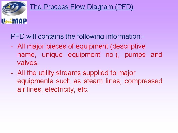 The Process Flow Diagram (PFD) PFD will contains the following information: - All major