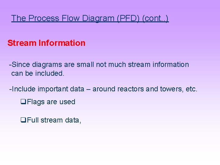 The Process Flow Diagram (PFD) (cont. . ) Stream Information -Since diagrams are small