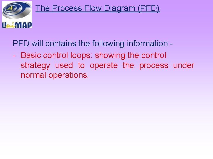 The Process Flow Diagram (PFD) PFD will contains the following information: - Basic control