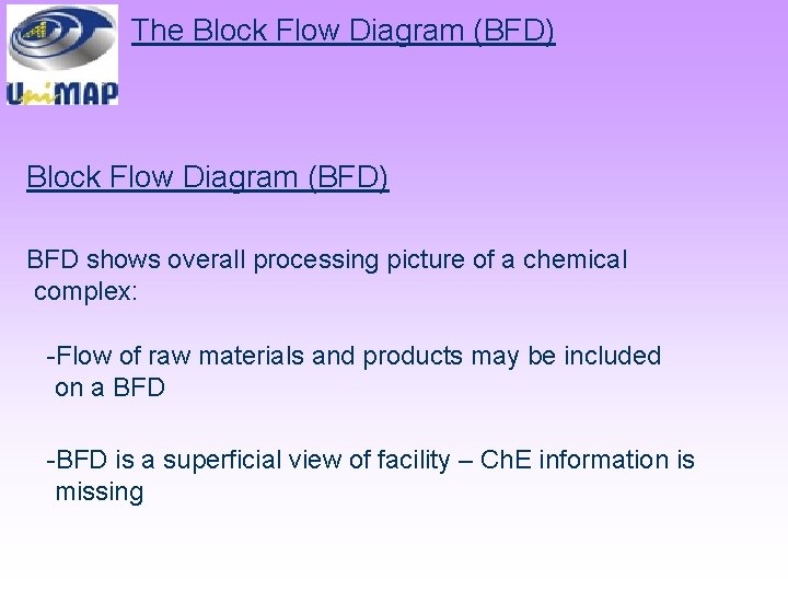 The Block Flow Diagram (BFD) BFD shows overall processing picture of a chemical complex: