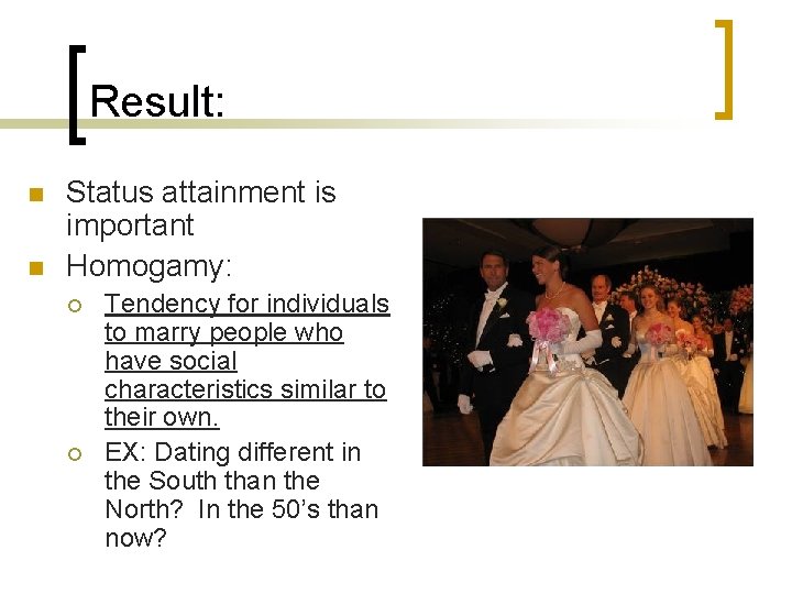 Result: n n Status attainment is important Homogamy: ¡ ¡ Tendency for individuals to Result: n n Status attainment is important Homogamy: ¡ ¡ Tendency for individuals to