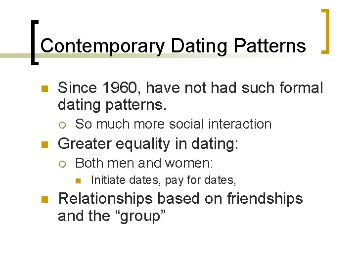 Contemporary Dating Patterns n Since 1960, have not had such formal dating patterns. ¡ Contemporary Dating Patterns n Since 1960, have not had such formal dating patterns. ¡